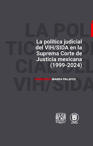 POLÍTICA JUDICIAL DEL VIH/SIDA EN LA SUPREMA CORTE DE JUSTICIA MEXICANA (1999-2024), LA - 1.ª ED. 2024