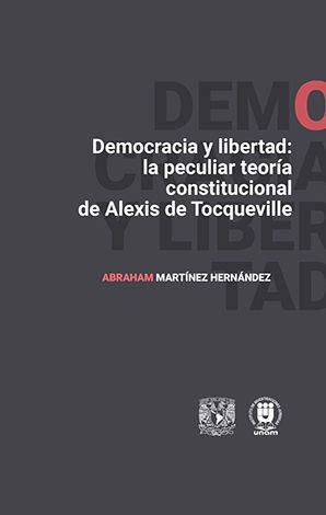 DEMOCRACIA Y LIBERTAD: LA PECULIAR TEORÍA CONSTITUCIONAL DE ALEXIS DE TOCQUEVILLE - 1.ª ED. 2024