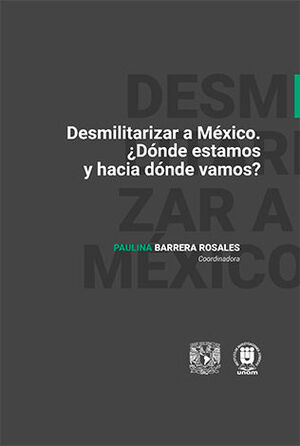 DESMILITARIZAR A MÉXICO ¿DÓNDE ESTAMOS Y HACIA DÓNDE VAMOS? - 1.ª ED. 2024