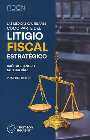 MEDIDAS CAUTELARES COMO PARTE DEL LITIGIO FISCAL ESTRATÉGICO, LAS - 1.ª ED. 2024