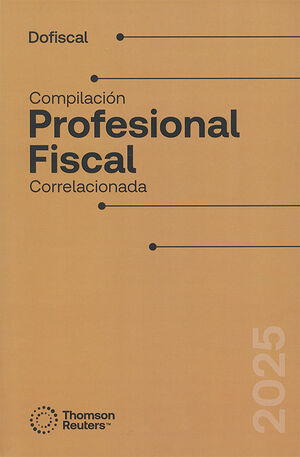 COMPILACIÓN PROFESIONAL FISCAL CORRELACIONADA - 5.ª ED. 2025