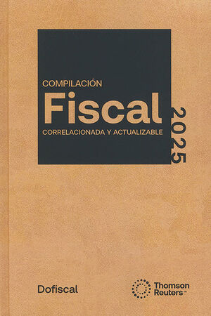 COMPILACIÓN FISCAL CORRELACIONADA Y ACTUALIZABLE - 32.ª ED.2025