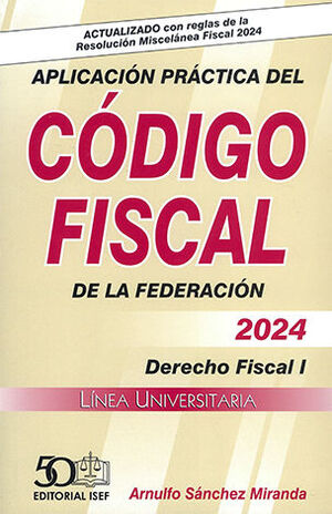 APLICACIÓN PRÁCTICA DEL CÓDIGO FISCAL DE LA FEDERACIÓN - 19.ª ED. 2024