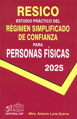 RESICO ESTUDIO PRÁCTICO DEL NUEVO RÉGIMEN SIMPLIFICADO DE CONFIANZA PARA PERSONAS FÍSICAS - 4.ª ED. 2025