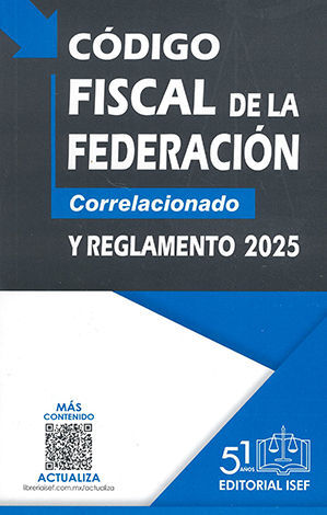 CÓDIGO FISCAL DE LA FEDERACIÓN. CORRELACIONADO Y REGLAMENTO - 2.ª ED. 2025 (ECONÓMICA)