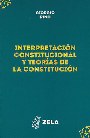 INTERPRETACIÓN CONSTITUCIONAL Y TEORÍAS DE LA CONSTITUCIÓN - 1.ª ED. 2024