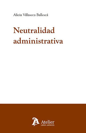 NEUTRALIDAD ADMINISTRATIVA - 1.ª ED. 2024