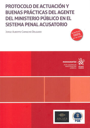 PROTOCOLO DE ACTUACIÓN Y BUENAS PRÁCTICAS DEL AGENTE DEL MINISTERIO PÚBLICO EN EL SISTEMA PENAL ACUSATORIO - 1.ª ED. 2025