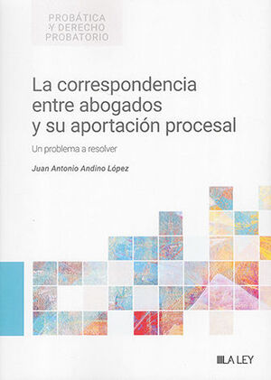 CORRESPONDENCIA ENTRE ABOGADOS Y SU APORTACIÓN PROCESAL, LA - 1.ª ED. 2024