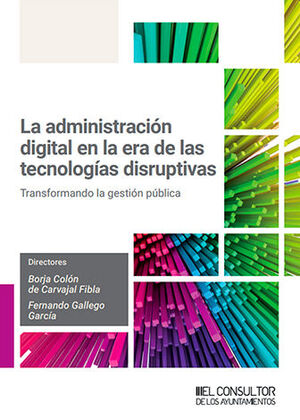 ADMINISTRACIÓN DIGITAL EN LA ERA DE LAS TECNOLOGÍAS DISRUPTIVAS, LA - 1.ª ED. 2024