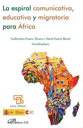 ESPIRAL COMUNICATIVA, EDUCATIVA Y MIGRATORIA PARA ÁFRICA, LA - 1.ª ED. 2012
