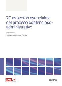77 ASPECTOS ESENCIALES DEL PROCESO CONTENCIOSO - ADMINISTRATIVO - 1.ª ED. 2024