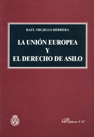 UNIÓN EUROPEA Y EL DERECHO DE ASILO, LA - 1.ª ED. 2003