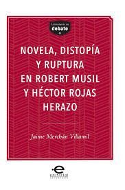 NOVELA, DISTOPÍA Y RUPTURA EN ROBERT MUSIL Y HÉCTOR ROJAS HEREZO