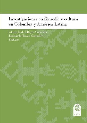 INVESTIGACIONES EN FILOSOFIA Y CULTURA EN COLOMBIA Y AMERICA LATINA