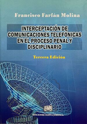 INTERCEPTACIÓN DE COMUNICACIONES TELEFÓNICAS EN EL PROCESO PENAL DISCIPLINARIO, LA - 3.ª ED. 2014