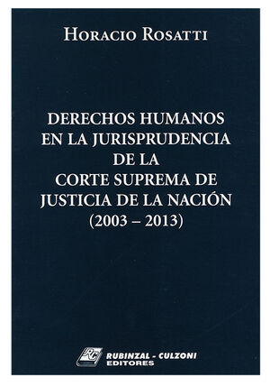 DERECHOS HUMANOS EN LA JURISPRUDENCIA DE LA CORTE SUPREMA DE JUSTICIA DE LA NACION (2003-2013) - ED. 202322