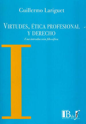 VIRTUDES, ETICA PROFESIONAL Y DERECHO - 1.ª ED. 2012